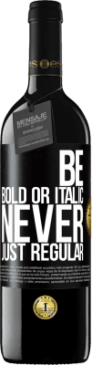 39,95 € 免费送货 | 红酒 RED版 MBE 预订 Be bold or italic, never just regular 黑标. 可自定义的标签 预订 12 个月 收成 2016 Tempranillo