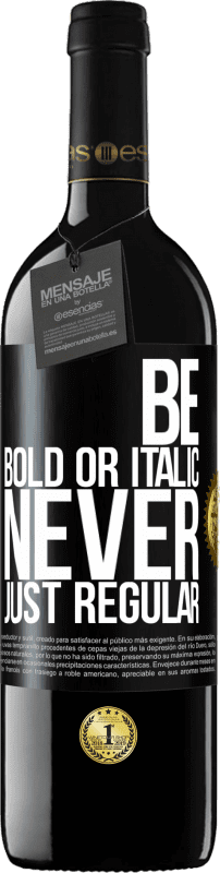 39,95 € 免费送货 | 红酒 RED版 MBE 预订 Be bold or italic, never just regular 黑标. 可自定义的标签 预订 12 个月 收成 2014 Tempranillo