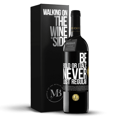 «Be bold or italic, never just regular» Edizione RED MBE Riserva