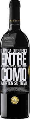 39,95 € Envío gratis | Vino Tinto Edición RED MBE Reserva La única diferencia entre una persona rica y otra pobre es cómo invierten su tiempo Etiqueta Negra. Etiqueta personalizable Reserva 12 Meses Cosecha 2015 Tempranillo