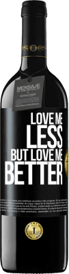 39,95 € Free Shipping | Red Wine RED Edition MBE Reserve Love me less, but love me better Black Label. Customizable label Reserve 12 Months Harvest 2014 Tempranillo