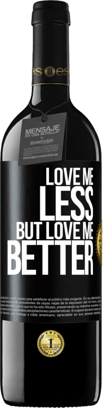 39,95 € Free Shipping | Red Wine RED Edition MBE Reserve Love me less, but love me better Black Label. Customizable label Reserve 12 Months Harvest 2015 Tempranillo