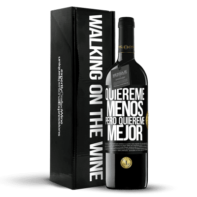 «Quiéreme menos, pero quiéreme mejor» Edición RED MBE Reserva