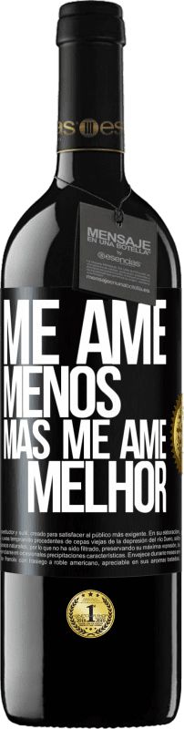 39,95 € Envio grátis | Vinho tinto Edição RED MBE Reserva Me ame menos, mas me ame melhor Etiqueta Preta. Etiqueta personalizável Reserva 12 Meses Colheita 2015 Tempranillo