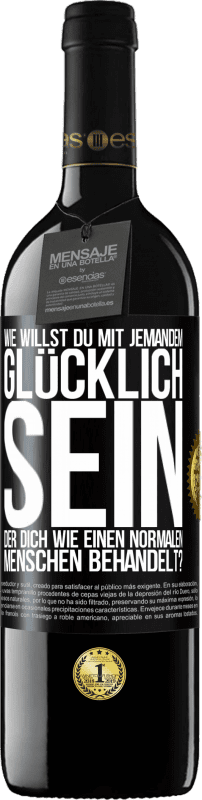 39,95 € Kostenloser Versand | Rotwein RED Ausgabe MBE Reserve Wie willst du mit jemandem glücklich sein, der dich wie einen normalen Menschen behandelt? Schwarzes Etikett. Anpassbares Etikett Reserve 12 Monate Ernte 2015 Tempranillo