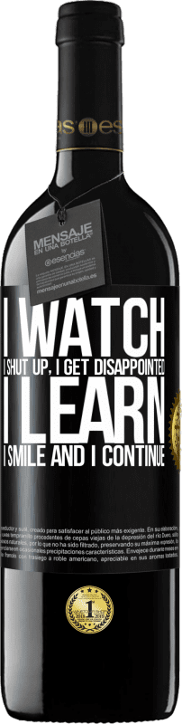 39,95 € Free Shipping | Red Wine RED Edition MBE Reserve I watch, I shut up, I get disappointed, I learn, I smile and I continue Black Label. Customizable label Reserve 12 Months Harvest 2015 Tempranillo