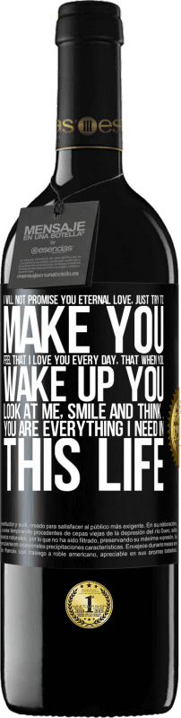 39,95 € 送料無料 | 赤ワイン REDエディション MBE 予約する 私はあなたに永遠の愛を約束するのではなく、私が毎日あなたを愛していると感じさせ、あなたが目を覚ますとき、あなたは私を見て、微笑んで、考えます ブラックラベル. カスタマイズ可能なラベル 予約する 12 月 収穫 2016 Tempranillo