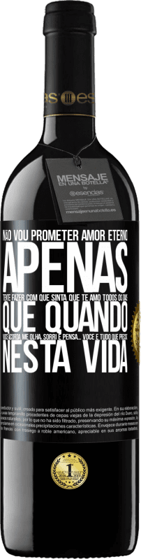 39,95 € Envio grátis | Vinho tinto Edição RED MBE Reserva Não vou prometer amor eterno, apenas tente fazer com que sinta que te amo todos os dias, que quando você acorda me olha, Etiqueta Preta. Etiqueta personalizável Reserva 12 Meses Colheita 2015 Tempranillo