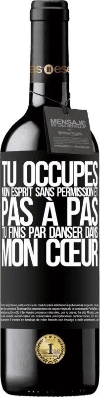 39,95 € Envoi gratuit | Vin rouge Édition RED MBE Réserve Tu occupes mon esprit sans permission et pas à pas, tu finis par danser dans mon cœur Étiquette Noire. Étiquette personnalisable Réserve 12 Mois Récolte 2015 Tempranillo