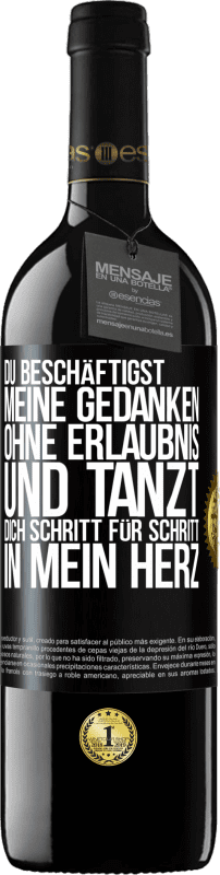 39,95 € Kostenloser Versand | Rotwein RED Ausgabe MBE Reserve Du beschäftigst meine Gedanken ohne Erlaubnis und tanzt dich Schritt für Schritt in mein Herz Schwarzes Etikett. Anpassbares Etikett Reserve 12 Monate Ernte 2015 Tempranillo