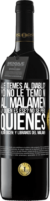 39,95 € Free Shipping | Red Wine RED Edition MBE Reserve ¿Le temes al diablo? Yo no le temo ni al malamén ¿Y quién es ese? No sé, pero quienes rezan dicen: y líbranos del malamén Black Label. Customizable label Reserve 12 Months Harvest 2014 Tempranillo