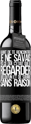 39,95 € Envoi gratuit | Vin rouge Édition RED MBE Réserve Avant de te rencontrer, je ne savais pas ce que c'était que de regarder quelqu'un et de sourire sans raison Étiquette Noire. Étiquette personnalisable Réserve 12 Mois Récolte 2014 Tempranillo