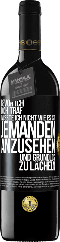 39,95 € Kostenloser Versand | Rotwein RED Ausgabe MBE Reserve Bevor ich dich traf, wusste ich nicht wie es ist, jemanden anzusehen und grundlos zu lächeln Schwarzes Etikett. Anpassbares Etikett Reserve 12 Monate Ernte 2015 Tempranillo