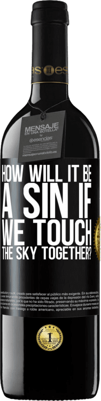 39,95 € Free Shipping | Red Wine RED Edition MBE Reserve How will it be a sin if we touch the sky together? Black Label. Customizable label Reserve 12 Months Harvest 2015 Tempranillo