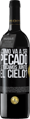 39,95 € Envío gratis | Vino Tinto Edición RED MBE Reserva ¿Cómo va a ser pecado si tocamos juntos el cielo? Etiqueta Negra. Etiqueta personalizable Reserva 12 Meses Cosecha 2014 Tempranillo