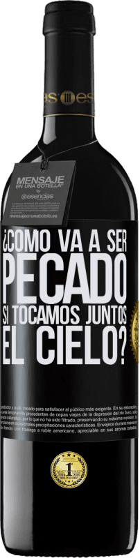 39,95 € Envío gratis | Vino Tinto Edición RED MBE Reserva ¿Cómo va a ser pecado si tocamos juntos el cielo? Etiqueta Negra. Etiqueta personalizable Reserva 12 Meses Cosecha 2015 Tempranillo