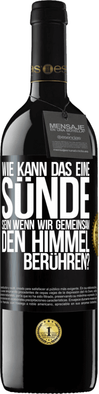 39,95 € Kostenloser Versand | Rotwein RED Ausgabe MBE Reserve Wie kann das eine Sünde sein, wenn wir gemeinsam den Himmel berühren? Schwarzes Etikett. Anpassbares Etikett Reserve 12 Monate Ernte 2015 Tempranillo