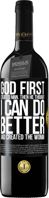 39,95 € Free Shipping | Red Wine RED Edition MBE Reserve God first created man. Then he thought I can do better, and created the woman Black Label. Customizable label Reserve 12 Months Harvest 2014 Tempranillo