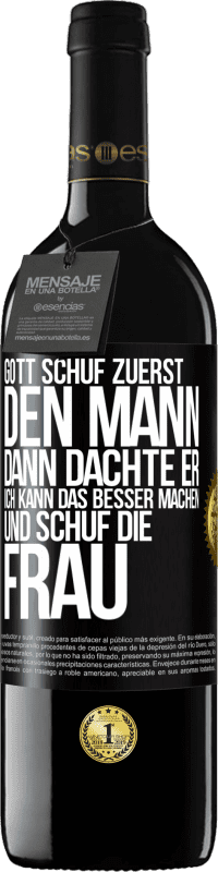 39,95 € Kostenloser Versand | Rotwein RED Ausgabe MBE Reserve Gott schuf zuerst den Mann. Dann dachte er: Ich kann das besser machen, und schuf die Frau Schwarzes Etikett. Anpassbares Etikett Reserve 12 Monate Ernte 2015 Tempranillo