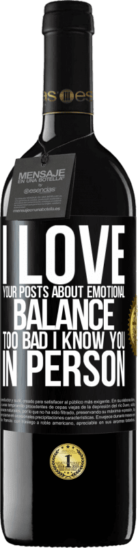 39,95 € Free Shipping | Red Wine RED Edition MBE Reserve I love your posts about emotional balance. Too bad I know you in person Black Label. Customizable label Reserve 12 Months Harvest 2015 Tempranillo