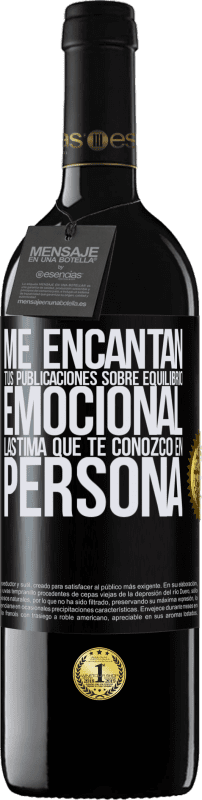 39,95 € Envío gratis | Vino Tinto Edición RED MBE Reserva Me encantan tus publicaciones sobre equilibrio emocional. Lástima que te conozco en persona Etiqueta Negra. Etiqueta personalizable Reserva 12 Meses Cosecha 2015 Tempranillo