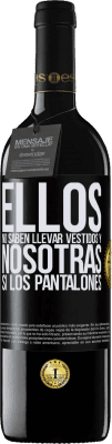 39,95 € Envío gratis | Vino Tinto Edición RED MBE Reserva Ellos no saben llevar vestidos y nosotras sí los pantalones Etiqueta Negra. Etiqueta personalizable Reserva 12 Meses Cosecha 2015 Tempranillo