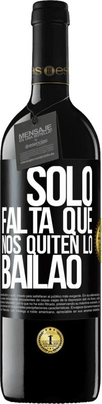 39,95 € Free Shipping | Red Wine RED Edition MBE Reserve Sólo falta que nos quiten lo bailao Black Label. Customizable label Reserve 12 Months Harvest 2014 Tempranillo