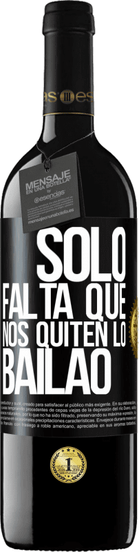 39,95 € Free Shipping | Red Wine RED Edition MBE Reserve Sólo falta que nos quiten lo bailao Black Label. Customizable label Reserve 12 Months Harvest 2015 Tempranillo