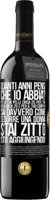 39,95 € Spedizione Gratuita | Vino rosso Edizione RED MBE Riserva quanti anni hai Per la tua pelle circa 25, per i tuoi occhi circa 20 e per il tuo corpo 18. Sai davvero come sedurre una Etichetta Nera. Etichetta personalizzabile Riserva 12 Mesi Raccogliere 2014 Tempranillo