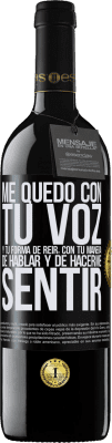 39,95 € Envío gratis | Vino Tinto Edición RED MBE Reserva Me quedo con tu voz y tu forma de reir, con tu manera de hablar y de hacerme sentir Etiqueta Negra. Etiqueta personalizable Reserva 12 Meses Cosecha 2015 Tempranillo