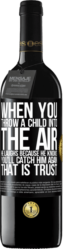 39,95 € Free Shipping | Red Wine RED Edition MBE Reserve When you throw a child into the air, he laughs because he knows you'll catch him again. THAT IS TRUST Black Label. Customizable label Reserve 12 Months Harvest 2014 Tempranillo