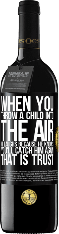 39,95 € Free Shipping | Red Wine RED Edition MBE Reserve When you throw a child into the air, he laughs because he knows you'll catch him again. THAT IS TRUST Black Label. Customizable label Reserve 12 Months Harvest 2015 Tempranillo