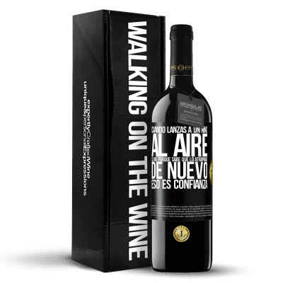 «Cuando lanzas a un niño al aire, se ríe porque sabe que lo atraparás de nuevo. ESO ES CONFIANZA» Edición RED MBE Reserva