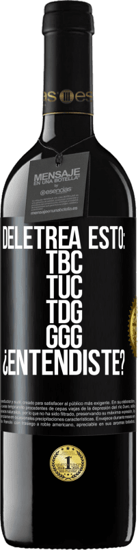 39,95 € Free Shipping | Red Wine RED Edition MBE Reserve Deletrea esto: TBC, TUC, TDG, GGG. ¿Entendiste? Black Label. Customizable label Reserve 12 Months Harvest 2014 Tempranillo