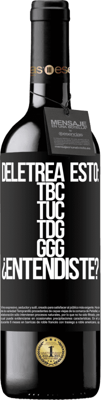 39,95 € Envoi gratuit | Vin rouge Édition RED MBE Réserve Deletrea esto: TBC, TUC, TDG, GGG. ¿Entendiste? Étiquette Noire. Étiquette personnalisable Réserve 12 Mois Récolte 2015 Tempranillo