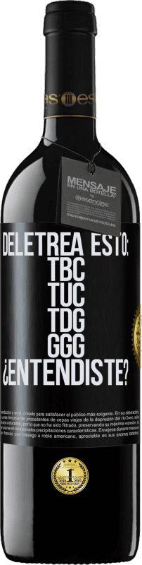 39,95 € Envío gratis | Vino Tinto Edición RED MBE Reserva Deletrea esto: TBC, TUC, TDG, GGG. ¿Entendiste? Etiqueta Negra. Etiqueta personalizable Reserva 12 Meses Cosecha 2015 Tempranillo