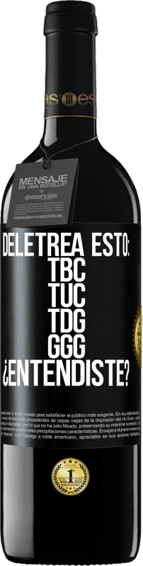 39,95 € Envio grátis | Vinho tinto Edição RED MBE Reserva Deletrea esto: TBC, TUC, TDG, GGG. ¿Entendiste? Etiqueta Preta. Etiqueta personalizável Reserva 12 Meses Colheita 2015 Tempranillo