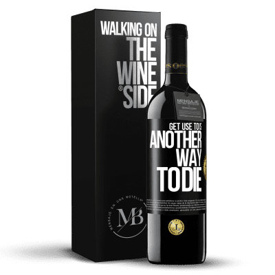 «Get use to is another way to die» RED Edition MBE Reserve