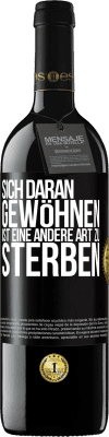 39,95 € Kostenloser Versand | Rotwein RED Ausgabe MBE Reserve Sich daran gewöhnen ist eine andere Art zu sterben Schwarzes Etikett. Anpassbares Etikett Reserve 12 Monate Ernte 2015 Tempranillo