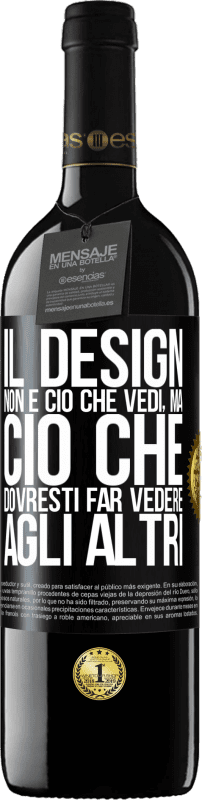 39,95 € Spedizione Gratuita | Vino rosso Edizione RED MBE Riserva Il design non è ciò che vedi, ma ciò che dovresti far vedere agli altri Etichetta Nera. Etichetta personalizzabile Riserva 12 Mesi Raccogliere 2015 Tempranillo