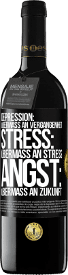 39,95 € Kostenloser Versand | Rotwein RED Ausgabe MBE Reserve Depression: Übermaß an Vergangenheit. Stress: Übermaß an Stress. Angst: Übermaß an Zukunft Schwarzes Etikett. Anpassbares Etikett Reserve 12 Monate Ernte 2015 Tempranillo