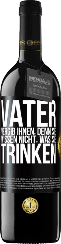 39,95 € Kostenloser Versand | Rotwein RED Ausgabe MBE Reserve Vater, vergib ihnen, denn sie wissen nicht, was sie trinken Schwarzes Etikett. Anpassbares Etikett Reserve 12 Monate Ernte 2015 Tempranillo