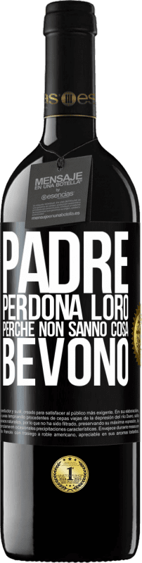 39,95 € Spedizione Gratuita | Vino rosso Edizione RED MBE Riserva Padre, perdona loro, perché non sanno cosa bevono Etichetta Nera. Etichetta personalizzabile Riserva 12 Mesi Raccogliere 2015 Tempranillo