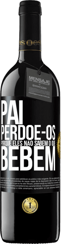 39,95 € Envio grátis | Vinho tinto Edição RED MBE Reserva Pai, perdoe-os, porque eles não sabem o que bebem Etiqueta Preta. Etiqueta personalizável Reserva 12 Meses Colheita 2015 Tempranillo