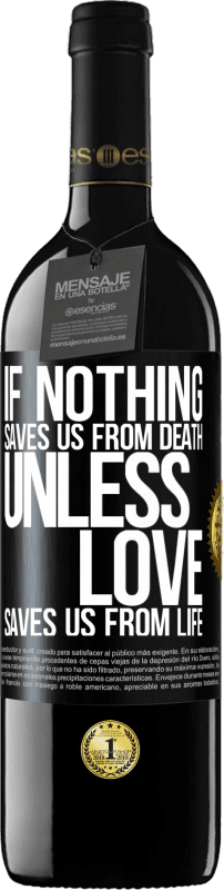 39,95 € Free Shipping | Red Wine RED Edition MBE Reserve If nothing saves us from death, unless love saves us from life Black Label. Customizable label Reserve 12 Months Harvest 2015 Tempranillo