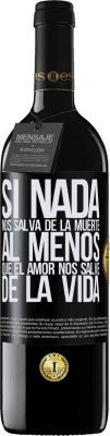 39,95 € Envío gratis | Vino Tinto Edición RED MBE Reserva Si nada nos salva de la muerte, al menos que el amor nos salve de la vida Etiqueta Negra. Etiqueta personalizable Reserva 12 Meses Cosecha 2015 Tempranillo