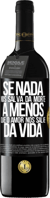 39,95 € Envio grátis | Vinho tinto Edição RED MBE Reserva Se nada nos salva da morte, a menos que o amor nos salve da vida Etiqueta Preta. Etiqueta personalizável Reserva 12 Meses Colheita 2015 Tempranillo