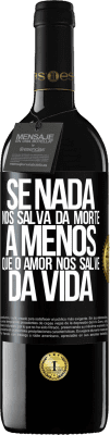 39,95 € Envio grátis | Vinho tinto Edição RED MBE Reserva Se nada nos salva da morte, a menos que o amor nos salve da vida Etiqueta Preta. Etiqueta personalizável Reserva 12 Meses Colheita 2016 Tempranillo