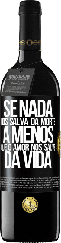 39,95 € Envio grátis | Vinho tinto Edição RED MBE Reserva Se nada nos salva da morte, a menos que o amor nos salve da vida Etiqueta Preta. Etiqueta personalizável Reserva 12 Meses Colheita 2015 Tempranillo