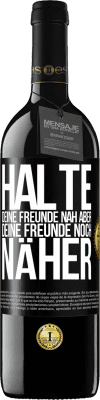 39,95 € Kostenloser Versand | Rotwein RED Ausgabe MBE Reserve Halte deine Freunde nah aber deine Freunde noch näher Schwarzes Etikett. Anpassbares Etikett Reserve 12 Monate Ernte 2014 Tempranillo